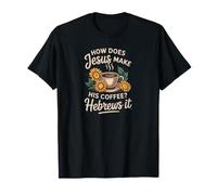 How Does Jesus Make Coffee Hebrews It Funny Christian Women T-Shirt