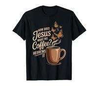 How Does Jesus Make Coffee Hebrews It Funny Christian Women T-Shirt