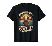 How Does Jesus Make Coffee Hebrews It Funny Christian Women T-Shirt
