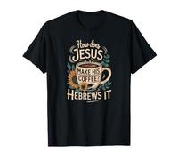 How Does Jesus Make Coffee Hebrews It Funny Christian Women T-Shirt