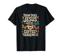 How Does Jesus Make Coffee Hebrews It Funny Christian Women T-Shirt