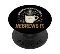 How Does Jesus Make Coffee? Hebrews It PopSockets Adhesive PopGrip