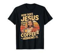 How Does Jesus Make His Coffee? Hebrews It! Funny Jesus LOL T-Shirt