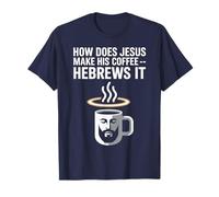 How Does Jesus Make His Coffee? Hebrews It! Funny Jesus LOL T-Shirt