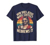 How Does Jesus Make His Coffee? Hebrews It! Funny Jesus LOL T-Shirt