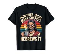 How Does Jesus Make His Coffee? Hebrews It! Funny Jesus LOL T-Shirt