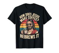 How Does Jesus Make His Coffee? Hebrews It! Funny Jesus LOL T-Shirt