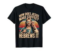 How Does Jesus Make His Coffee? Hebrews It! Funny Jesus LOL T-Shirt