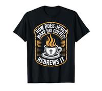 How Does Jesus Make His Coffee? Hebrews It! Funny Jesus LOL T-Shirt