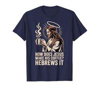 How Does Jesus Make His Coffee? Hebrews It! Funny Jesus LOL T-Shirt