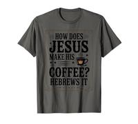 How Does Jesus Make His Coffee? Hebrews It! Funny Jesus LOL T-Shirt