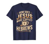 How Does Jesus Make His Coffee? HeBrews It! LOL Funny Jesus T-Shirt