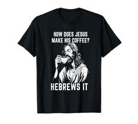How Does Jesus Make His Coffee? Hebrews it T-Shirt