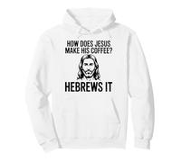 How Does Jesus Make His Coffee Hebrews Pun Christian Humor Pullover Hoodie