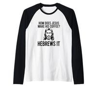 How Does Jesus Make His Coffee Hebrews Pun Christian Humor Raglan Baseball Tee