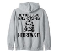 How Does Jesus Make His Coffee Hebrews Pun Christian Humor Zip Hoodie