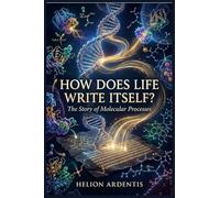 How Does Life Write Itself?: The Story of Molecular Processes