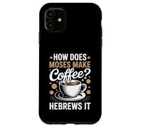 How Does Moses Make Coffee Hebrews It Christian Coffee Lover Case for iPhone 11