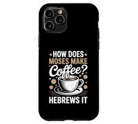 How Does Moses Make Coffee Hebrews It Christian Coffee Lover Case for iPhone 11 Pro