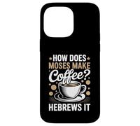 How Does Moses Make Coffee Hebrews It Christian Coffee Lover Case for iPhone 14 Pro Max