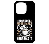 How Does Moses Make Coffee Hebrews It Christian Coffee Lover Case for iPhone 15 Pro