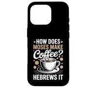 How Does Moses Make Coffee Hebrews It Christian Coffee Lover Case for iPhone 16 Pro