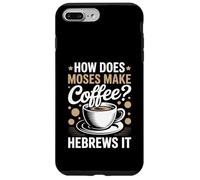 How Does Moses Make Coffee Hebrews It Christian Coffee Lover Case for iPhone 7 Plus/8 Plus