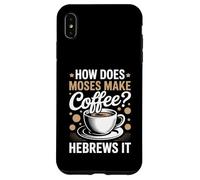 How Does Moses Make Coffee Hebrews It Christian Coffee Lover Case for iPhone XS Max
