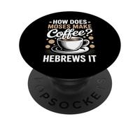 How Does Moses Make Coffee Hebrews It Christian Coffee Lover PopSockets Adhesive PopGrip
