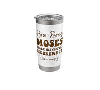 How Does Moses Make His Coffee Hebrews It Obviously Stainless Steel Insulated Tumbler