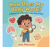 How Does My Body Work?: A Rhyming Tour of the Heart, Lungs, Bones & Brain - A Curious First STEM Picture Book About the Human Body for Kids Ages 3-6 (How Does It Work?)