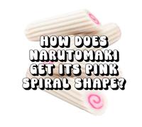 How Does Narutomaki Get Its Pink Spiral Shape?