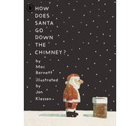 How Does Santa Go Down the Chimney? : A funny and magical Christmas story from iconic picture book creators Mac Barnett and Jon Klassen