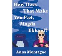 How Does That Make You Feel, Magda Eklund?: A Novel