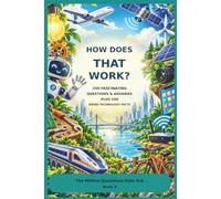 How Does That Work: 250 Fascinating Questions & Answers Plus 100 Weird Technology Facts, How does Wi-Fi work? Why do airplanes fly? How does a robot know what to do? (The Million Questions Kids Ask)