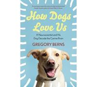 How Dogs Love Us: a neuroscientist and his dog decode the canine brain