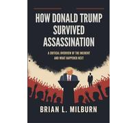 How Donald Trump Survived Assassination: A Critical Overview of the Incident and What Happened Next