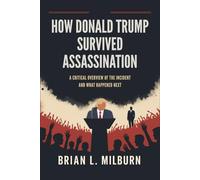 How Donald Trump Survived Assassination: A Critical Overview of the Incident and What Happened Next