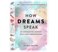 How Dreams Speak : An Interactive Journey into Your Subconscious (150+ Symbols, Illustrated and Fully Explained)