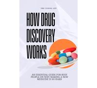 How Drug Discovery Works: An Essential Guide for Busy People on Why Making a New Medicine is So Hard (How Frontier Tech Works)