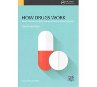 How Drugs Work : Basic Pharmacology for Health Professionals, Fourth Edition