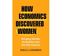 How Economics Discovered Women: Bringing Gender Economics into the Twenty-First Century