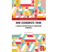 How Economists Think : A Kantian Interpretation of Mainstream Economics