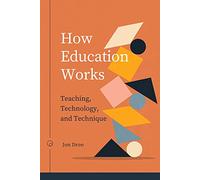 How Education Works: Teaching, Technology, and Technique (Issues in Distance Education)