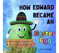How Edward Became an Easter Egg: A Rhyming Easter Picture Book About Dreams, Perseverance and Believing in Yourself
