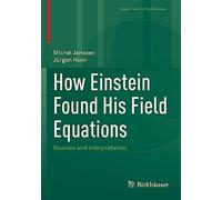 How Einstein Found His Field Equations: Sources and Interpretation (Classic Texts in the Sciences)