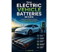 How Electric Vehicle Batteries Work: A Deep Dive into Battery Chemistry, Fast-Charging Technology, and the Future of Sustainable Automotive Power (HOW ... THE SCIENCE OF TECHNOLOGY AND INNOVATION)