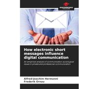 How electronic short messages influence digital communication: An empirical analysis of communication sociological issues in private and professional communication