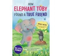 How Elephant Toby Found a True Friend: A Vibrant Children's Book of True Friendship and Life Lessons with Coloring Pages and Reflection Questions for Kids (Big Little Journeys)