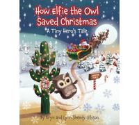 How Elfie the Owl Saved Christmas: A Tiny Hero's Tale